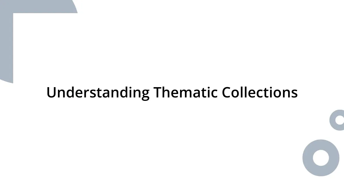 Understanding Thematic Collections
