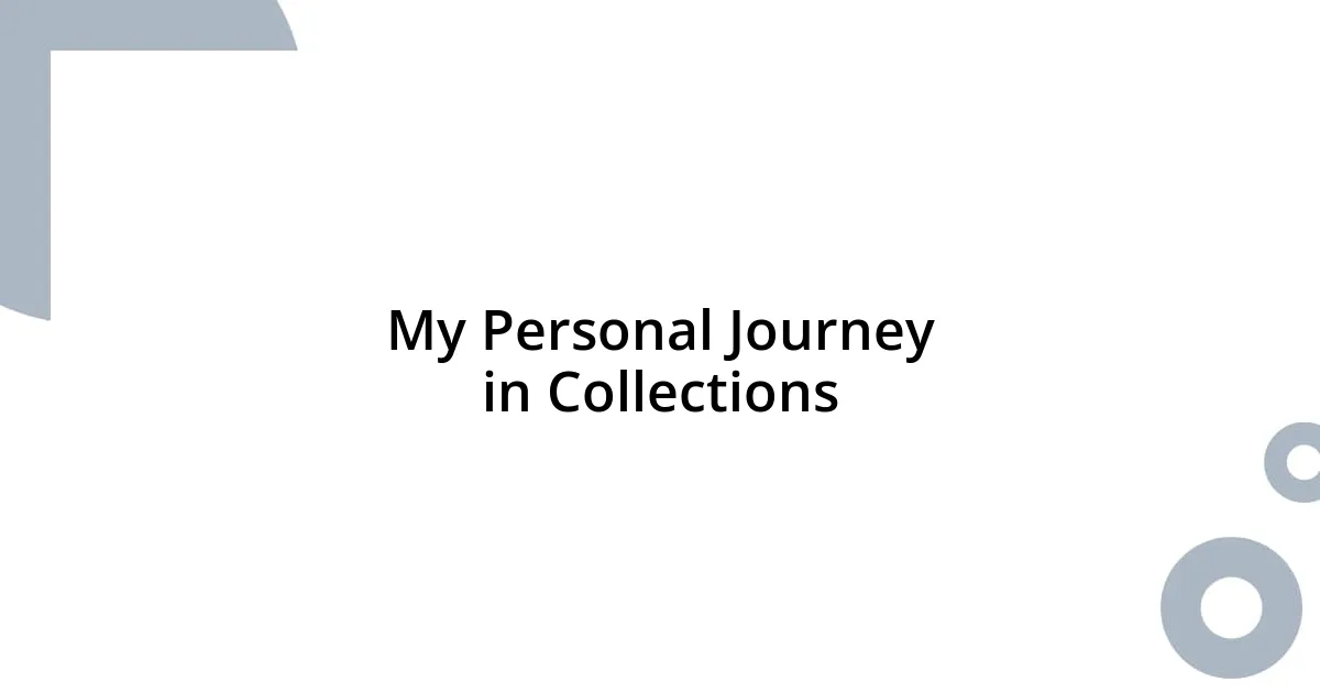 My Personal Journey in Collections