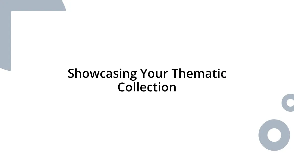 Showcasing Your Thematic Collection