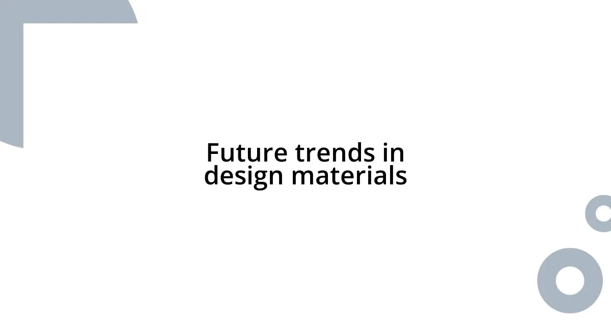 Future trends in design materials