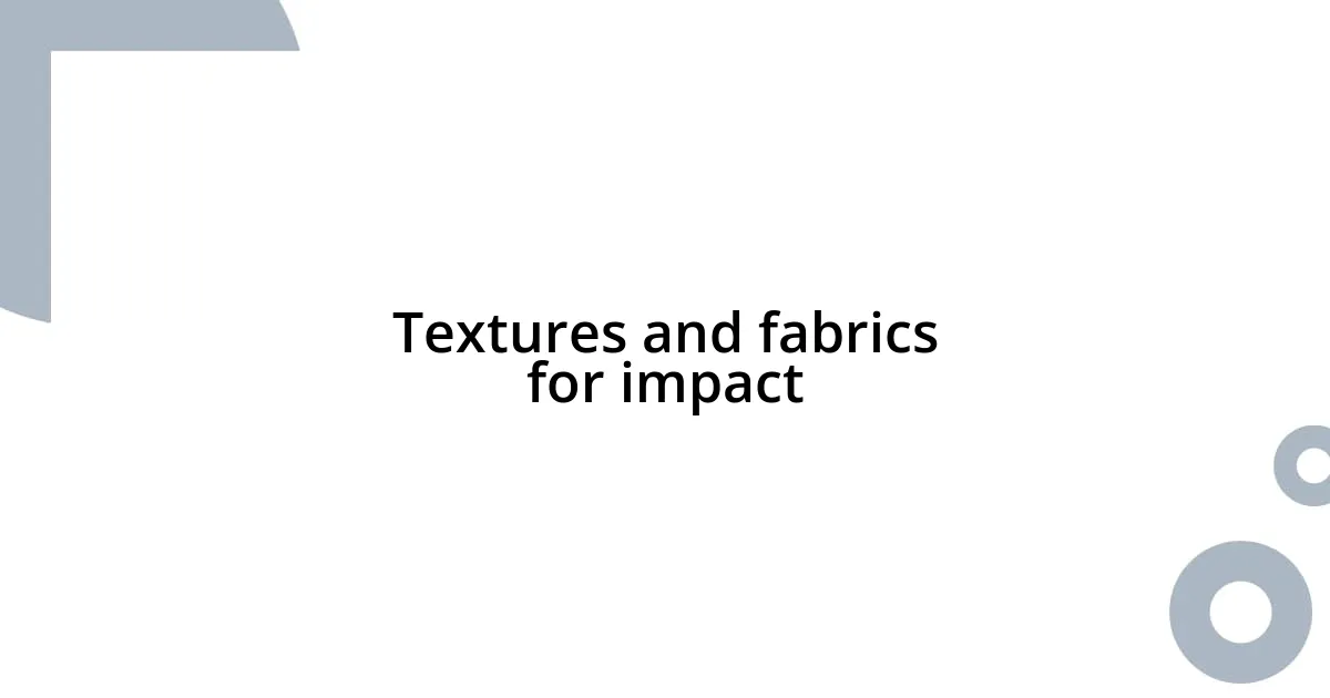 Textures and fabrics for impact