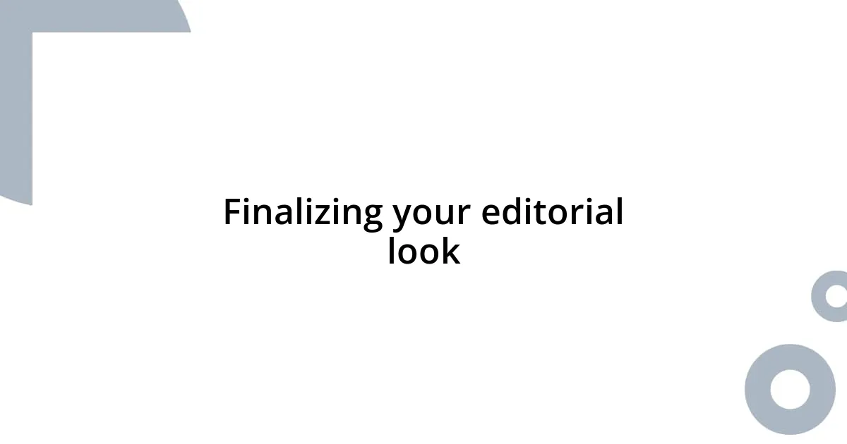 Finalizing your editorial look