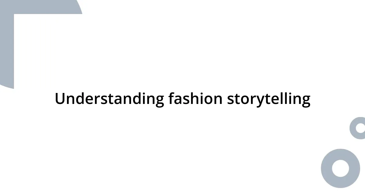 Understanding fashion storytelling