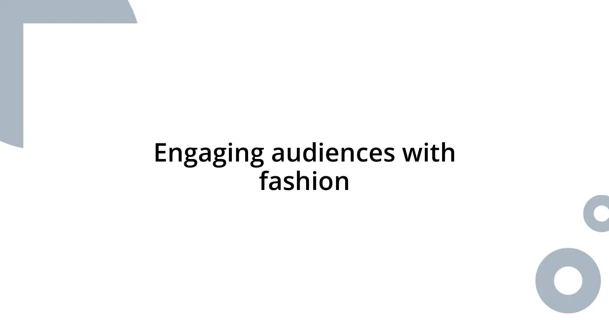 Engaging audiences with fashion