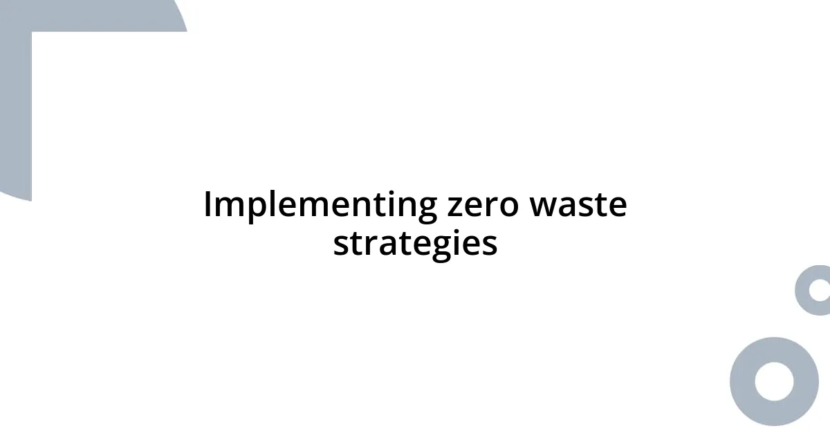 Implementing zero waste strategies