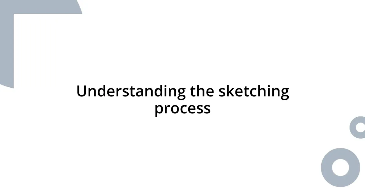 Understanding the sketching process