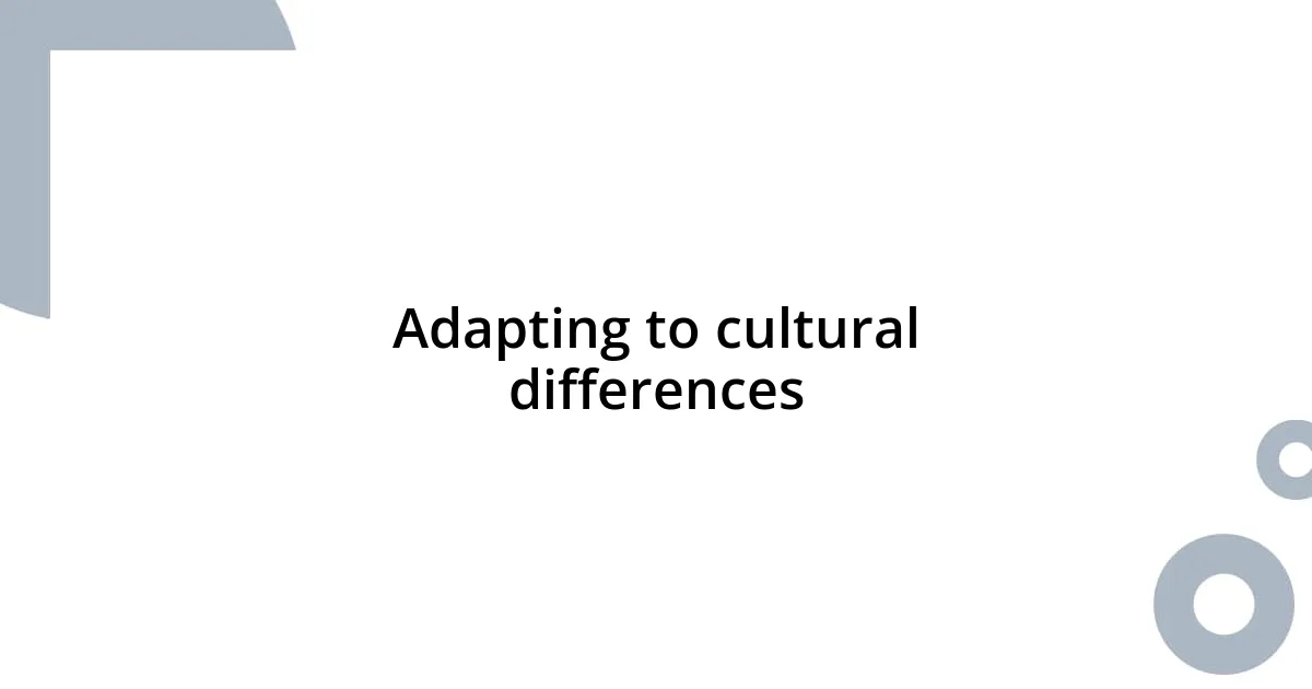 Adapting to cultural differences