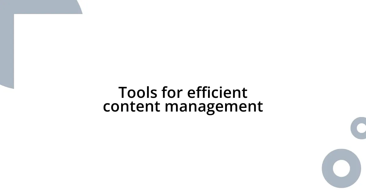 Tools for efficient content management