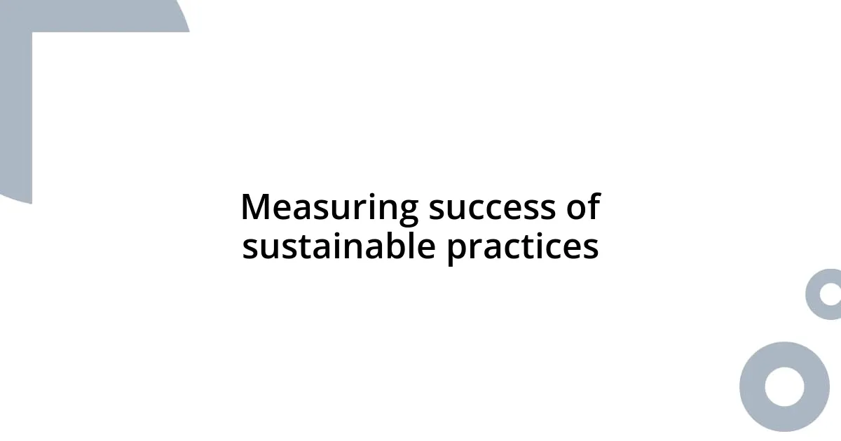 Measuring success of sustainable practices