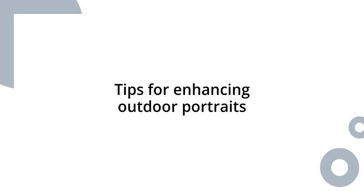 Tips for enhancing outdoor portraits