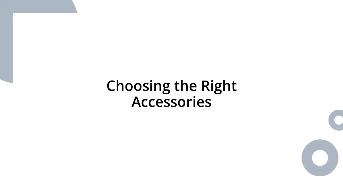 Choosing the Right Accessories