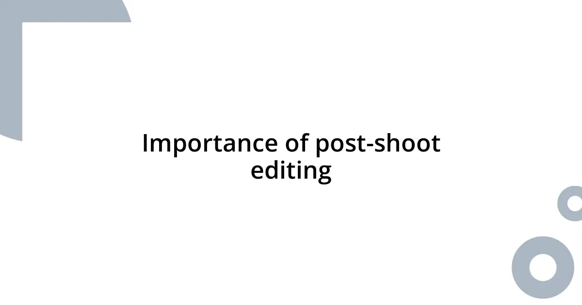 Importance of post-shoot editing