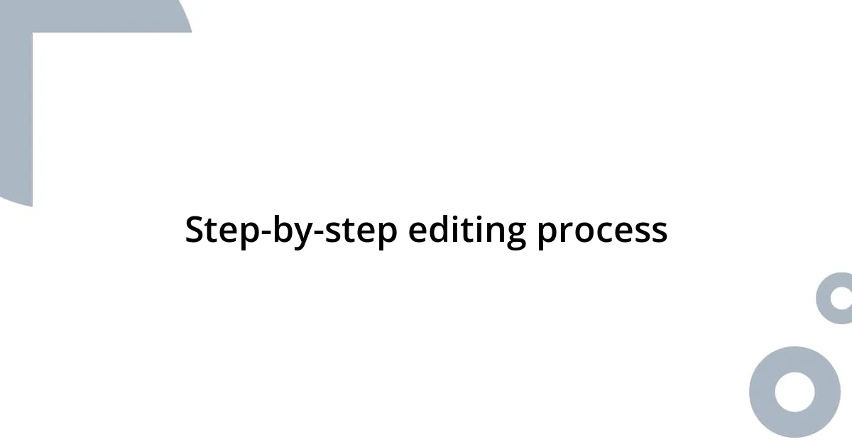 Step-by-step editing process