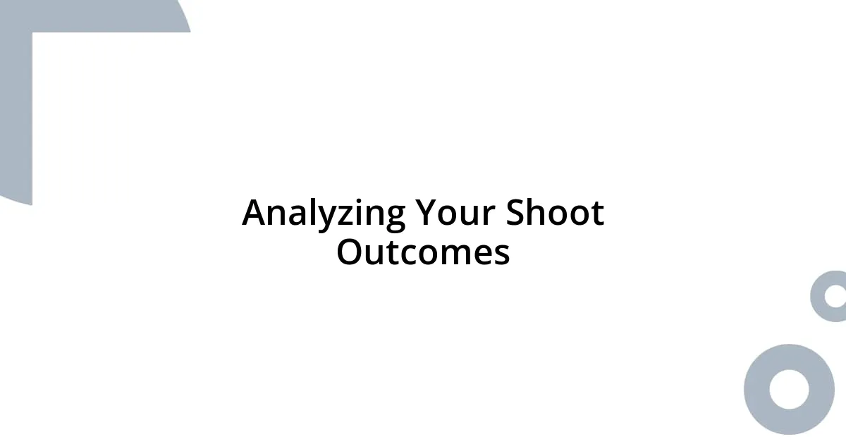 Analyzing Your Shoot Outcomes