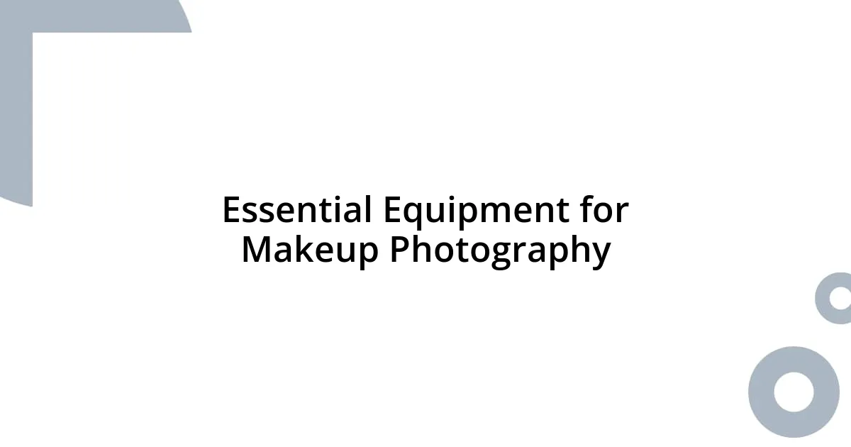 Essential Equipment for Makeup Photography