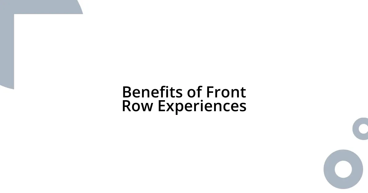 Benefits of Front Row Experiences