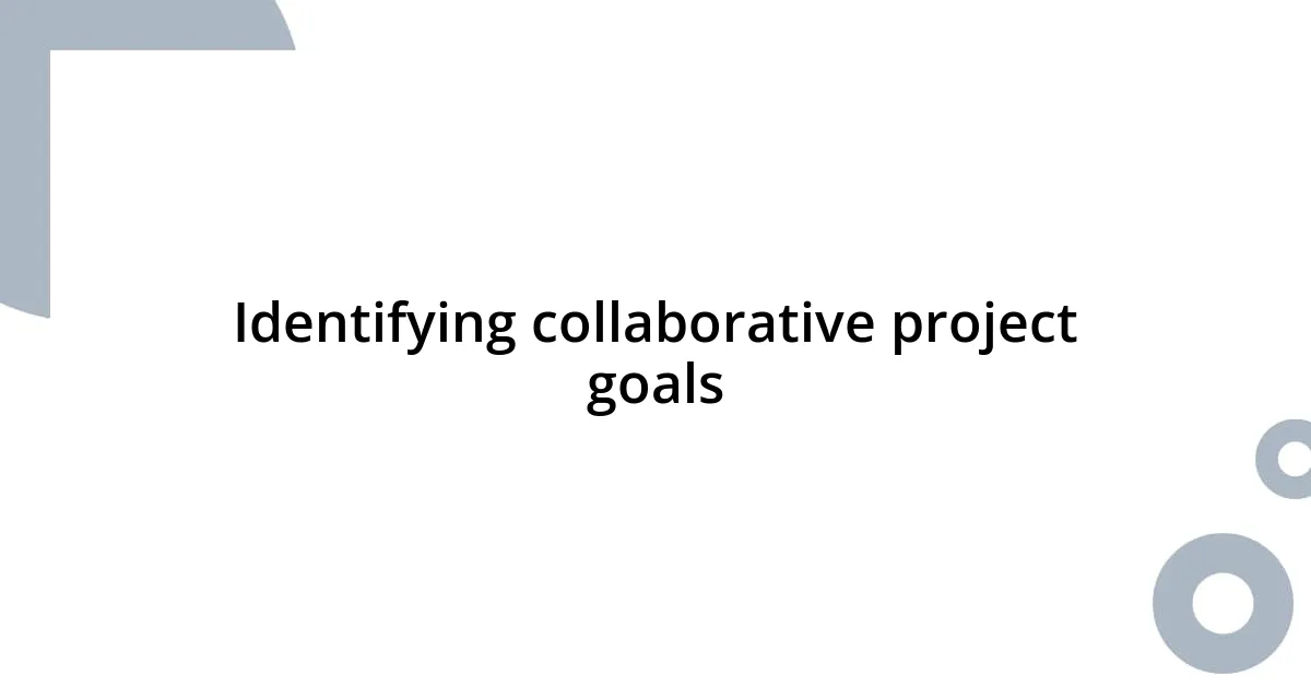 Identifying collaborative project goals