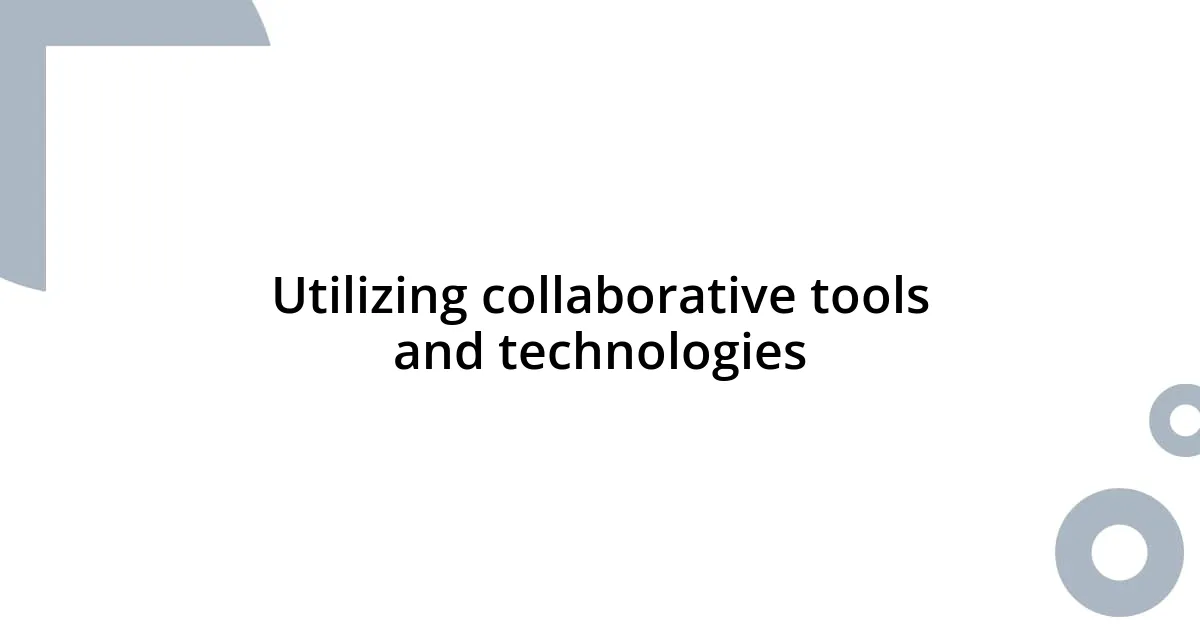 Utilizing collaborative tools and technologies