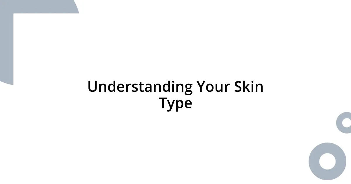 Understanding Your Skin Type