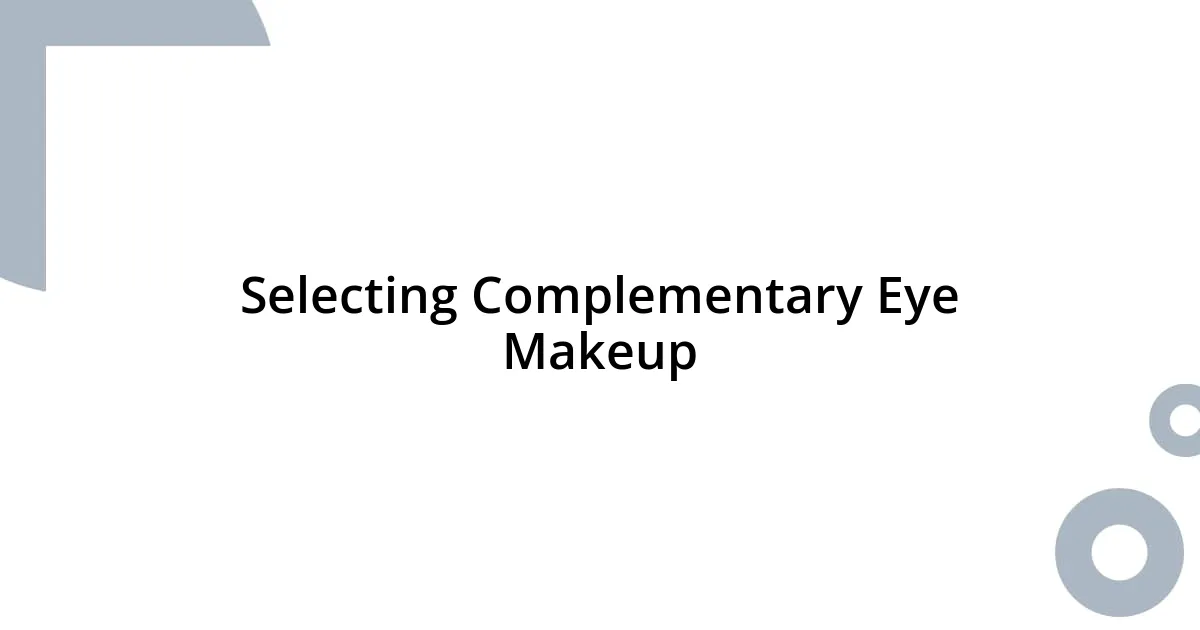 Selecting Complementary Eye Makeup