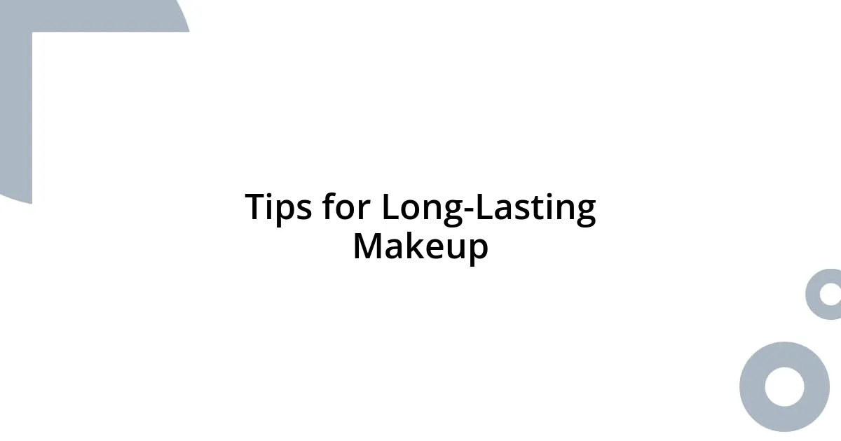 Tips for Long-Lasting Makeup