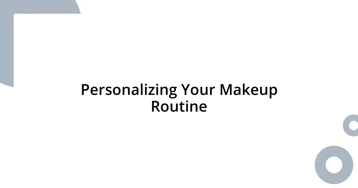 Personalizing Your Makeup Routine